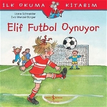 Elif Futbol Oynuyor - İlk Okuma Kitabım