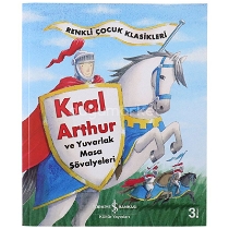 Kral Arthur Ve Yuvarlak Masa Şövalyeleri – Renkli Çocuk Klasikleri