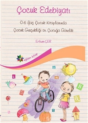 Çocuk Edebiyatı 0-6 Yaş Çocuk Kitaplarında Çocuk Gerçekliği Ve Çocuğa Görelik Kitap
